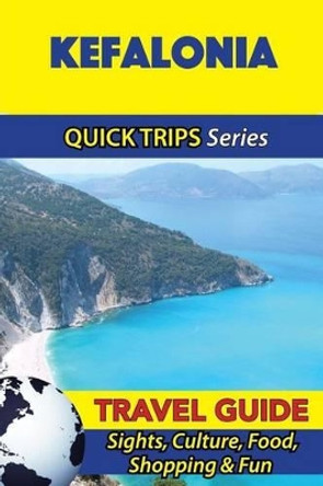 Kefalonia Travel Guide (Quick Trips Series): Sights, Culture, Food, Shopping & Fun by Raymond Stone 9781532940811