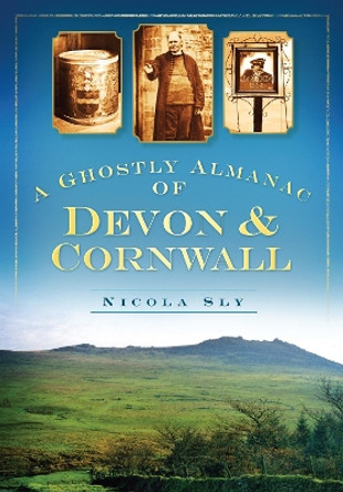 A Ghostly Almanac of Devon & Cornwall by Nicola Sly 9780752452685