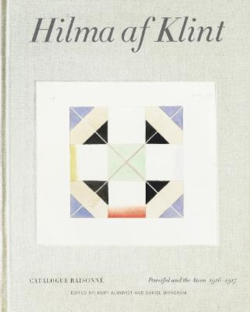 Hilma af Klint: Parsifal and the Atom (1916-1917): Catalogue Raisonne Volume IV by Daniel Birnbaum