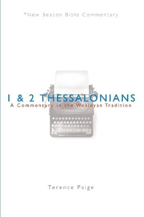 Nbbc, 1 & 2 Thessalonians: A Commentary in the Wesleyan Tradition by Terence Peter Paige 9780834123946