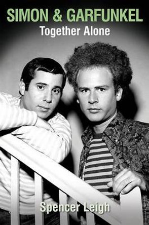 Simon & Garfunkel: Together Alone by Spencer Leigh 9780857161505