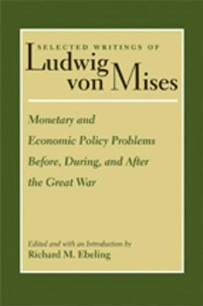 Monetary & Economic Policy Problems Before, During & After the Great War by Ludwig von Mises 9780865978324