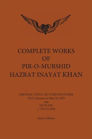 Complete Works of Pir-O-Murshid Hazrat Inayat Khan 1925 1: Lectures on Sufism January to May 24 1925 & Six Plays by Hazrat Inayat Khan 9780930872991