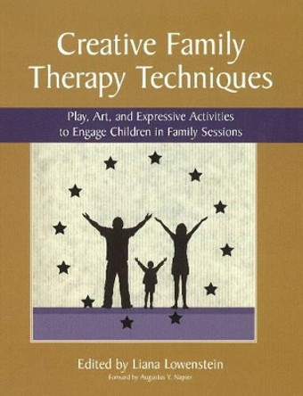 Creative Family Therapy Techniques: Play, Art & Expressive Activities to Engage Children in Family Sessions by Liana Lowenstein 9780968519967