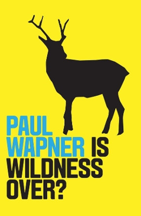 Is Wildness Over? by Paul Wapner 9781509532124