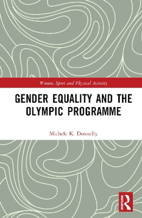 Gender Equality and the Olympic Programme by Michele K. Donnelly 9780367433741