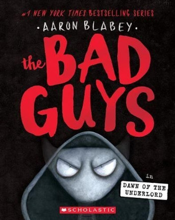 The Bad Guys in the Dawn of the Underlord (the Bad Guys #11) by Aaron Blabey 9781338329483