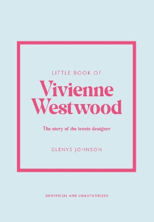 Little Book of Vivienne Westwood: The story of the iconic fashion house by Glenys Johnson 9781802796452