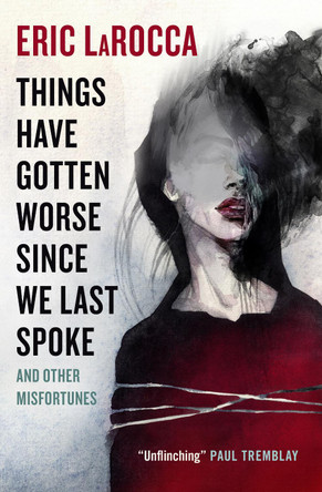 Things Have Gotten Worse Since We Last Spoke And Other Misfortunes by Eric LaRocca 9781803363769