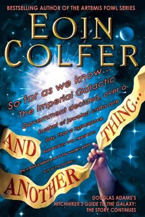 And Another Thing...: Douglas Adams's Hitchhiker's Guide to the Galaxy Part Six of Three by Eoin Colfer 9781401310301