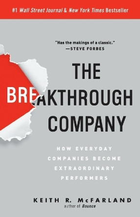 The Breakthrough Company: How Everyday Companies Become Extraordinary Performers by Keith R. McFarland 9780307352194