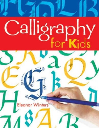 Calligraphy for Kids by Eleanor Winters 9781402739125