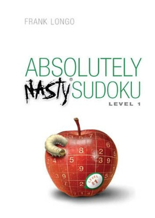 Absolutely Nasty (R) Sudoku Level 1 by Frank Longo 9781402743962