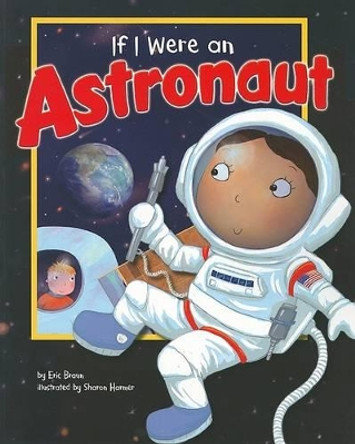 If I Were an Astronaut (Dream Big!) by Eric Mark Braun 9781404857100