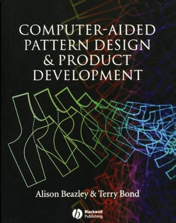 Computer-Aided Pattern Design and Product Development by Alison Beazley 9781405102834