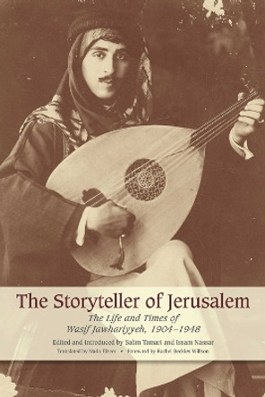 The Storyteller of Jerusalem: The Life and Times of Wasif Jawhariyyeh, 1904-1948 by Salim Tamari 9781566569255