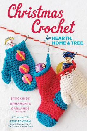 Christmas Crochet for Hearth, Home and Tree by Edie Eckman 9781612123295