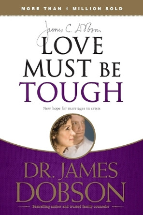 Love Must Be Tough by James C. Dobson 9781414317458