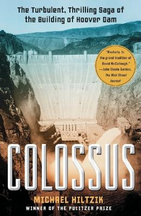 Colossus: The Turbulent, Thrilling Saga of the Building of Hoover Dam by Michael Hiltzik 9781416532170