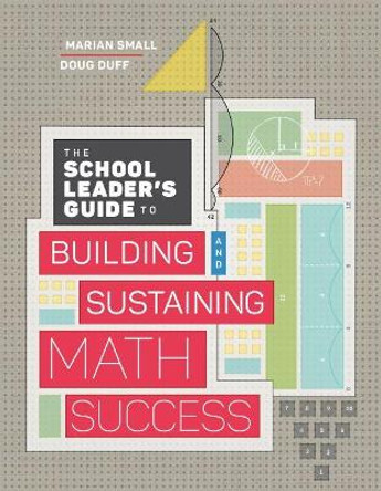 The School Leader's Guide to Building and Sustaining Math Success by Marian Small 9781416626381