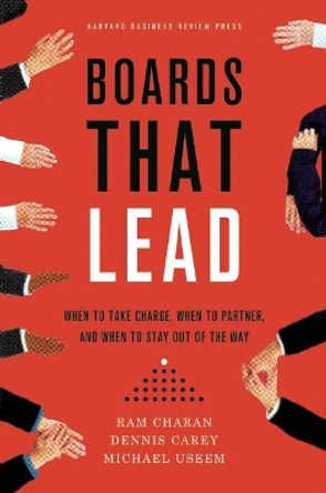 Boards That Lead: When to Take Charge, When to Partner, and When to Stay Out of the Way by Ram Charan 9781422144053