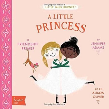 Little Miss Burnett A Little Princess: A BabyLit  Friendship Primer by ,Jennifer Adams 9781423645955