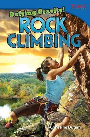 Defying Gravity! Rock Climbing by Christine Dugan 9781433348303