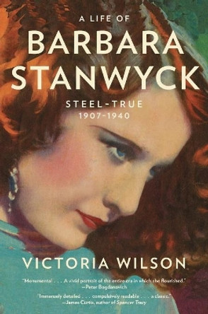 A Life of Barbara Stanwyck: Steel-True 1907-1940 by Victoria Wilson 9781439194065