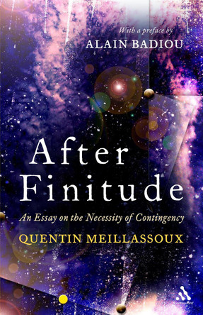 After Finitude: An Essay on the Necessity of Contingency by Quentin Meillassoux 9781441173836