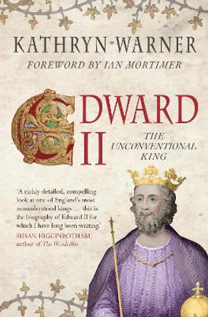 Edward II: The Unconventional King by Kathryn Warner 9781445666723