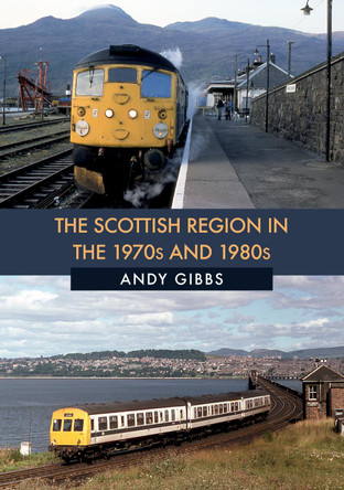 The Scottish Region in the 1970s and 1980s by Andy Gibbs 9781445681894