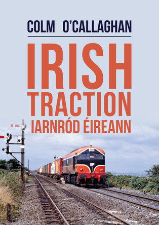 Irish Traction: Iarnrod Eireann by Colm O'Callaghan 9781445688442