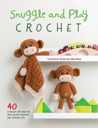 Snuggle and Play Crochet: 40 amigurumi patterns for lovey security blankets and matching toys by Carolina Guzman Benitez 9781446306659