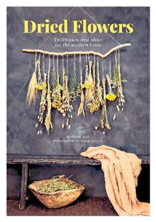 Dried Flowers: Techniques and ideas for the modern home by Morgane Illes 9781446308141