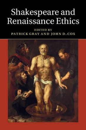 Shakespeare and Renaissance Ethics by Patrick Gray 9781107071933