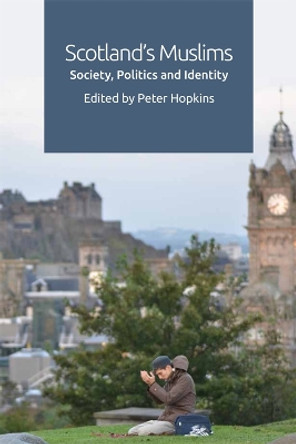 Scotland'S Muslims: Society, Politics and Identity by Peter Hopkins 9781474427241