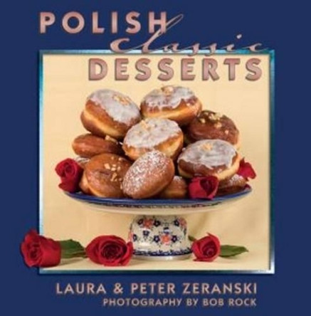 Polish Classic Desserts by Peter Zeranski 9781455617265