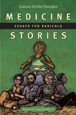 Medicine Stories: Essays for Radicals by Aurora Levins Morales 9781478003090