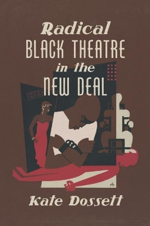 Radical Black Theatre in the New Deal by Kate Dossett 9781469654423