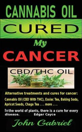 Cannabis Oil Cured My Cancer: Magic Medicine by John Gabriel 9780995888159