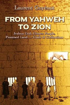 From Yahweh to Zion: Jealous God, Chosen People, Promised Land...Clash of Civilizations by Kevin J Barrett 9780996143042