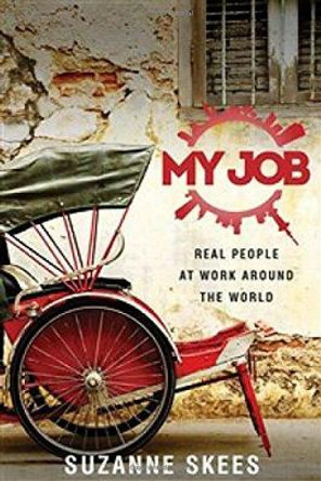 My Job: Real People at Work Around the World by Suzanne Skees 9780996295109