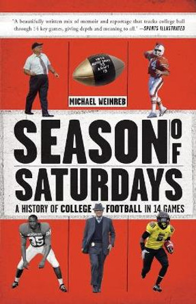 Season of Saturdays: A History of College Football in 14 Games by Michael Weinreb 9781451627824