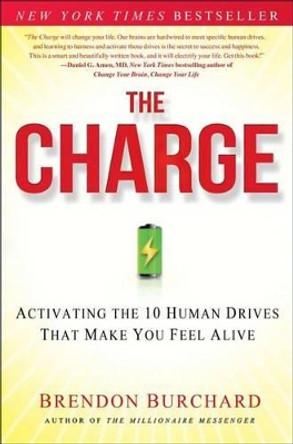 The Charge: Activating the 10 Human Drives That Make You Feel Alive by Brendon Burchard 9781451667530