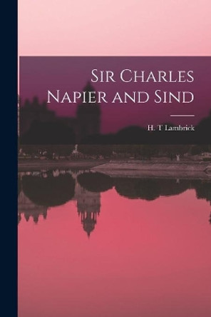 Sir Charles Napier and Sind by H T Lambrick 9781015065475