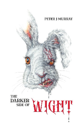 The Darker Side of Wight by Peter J Murray 9781911487876
