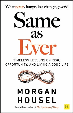 Same as Ever: Timeless Lessons on Risk, Opportunity and Living a Good Life by Morgan Housel 9781804090633