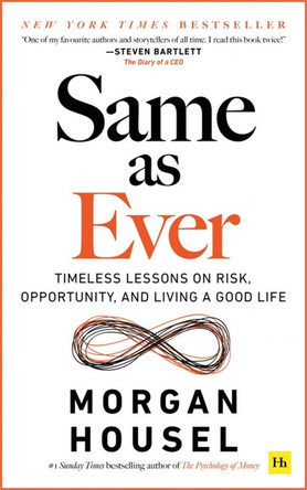 Same as Ever: Timeless Lessons on Risk, Opportunity and Living a Good Life by Morgan Housel 9781804090633