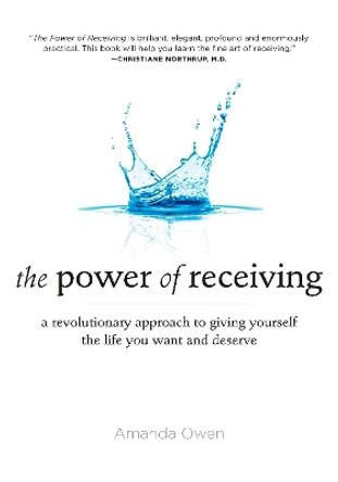 The Power of Receiving: A Revolutionary Approach to Giving Yourself the Life You Want and Deserve by Amanda Owen 9781585428175