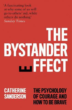 The Bystander Effect: The Psychology of Courage and Inaction by Catherine Sanderson